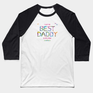 I have the best daddy in the world - tropical wordart Baseball T-Shirt